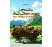 Libri Lois Bernard - La Ruota Dell'Ultimo Carro. Attrezzi E Ambienti Di Vita Del