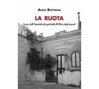 La Ruota. Lecce, dall'Ospedale dei gettatelli all'Ufficio degli esposti