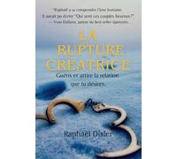 La Rupture Créatrice: Guéris et attire la relation que tu désires