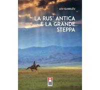 Libri Lev Gumilev - La Rus Antica E La Grande Steppa