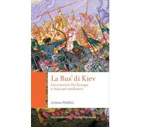 La Rus' di Kiev. Un crocevia fra Europa e Asia nel Medioevo