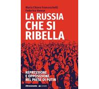 La Russia che si ribella. Repressione e opposizione nel Paese di Putin