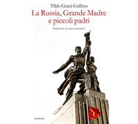 La Russia, Grande Madre e piccoli padri - Giani Gallino Tilde