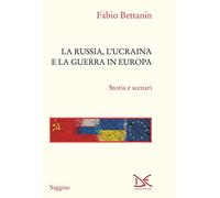 La Russia, l'Ucraina e la guerra in Europa. Storia e scenari