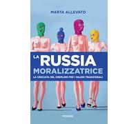 La Russia moralizzatrice. La crociata del Cremlino per i valori tradizionali