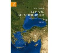 La Russia nel Mediterraneo. Ambizioni, limiti, opportunità