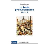 La russia pre-rivoluzionaria (1881-1917) - Rogger Hans