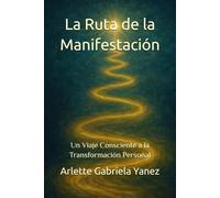 La Ruta de la Manifestación: Un Viaje Consciente a la Transformación Personal