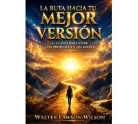 LA RUTA HACIA TU MEJOR VERSION: 21 CLAVES PARA VIVIR CON PROPOSITO Y SIN MIEDOS