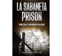La Sabaneta: Venezuela’s Infamous Hellhole - The True Story of Chaos, Survival, and Power Inside South America’s Deadliest Prison