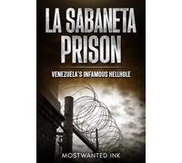La Sabaneta: Venezuela’s Infamous Hellhole - The True Story of Chaos, Survival, and Power Inside South America’s Deadliest Prison