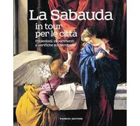La Sabauda in tour per le città. Proiezioni, esperimenti e verifiche sul territorio. Ediz. illustrata