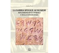 La sabbia sfugge ai numeri. Riflessioni sulla parola e sulla conoscenza - ...
