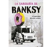 La sabiduría de Banksy: 40 mensajes de arte urbano