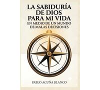 La sabiduría de Dios para mi vida en medio de un mundo de malas decisiones.