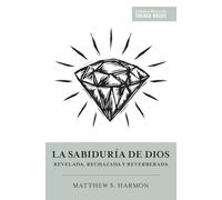 La sabiduría de Dios: Revelada, rechazada y reverberada