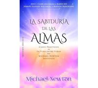 La sabiduría de las almas/ Wisdom of Souls: Casos prácticos de la vida entre vidas del Michael Newton Institute