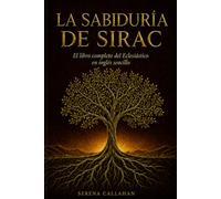 LA SABIDURÍA DE SIRAC: El libro completo del Eclesiástico en inglés sencillo