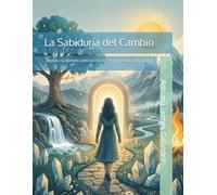 La Sabiduría del Cambio: Explora tu camino interior con los hexagramas del I Ching