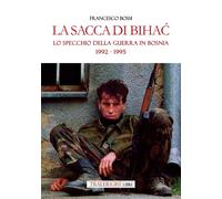 La sacca di Bihac. Lo specchio della guerra in Bosnia 1992-1995