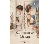 La Sacerdotessa dei Mondi: Storia di un'anima in cerca di Sé