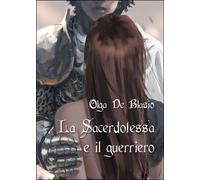 La sacerdotessa e il guerriero di Olga De Blasio, 2016, Youcanprint