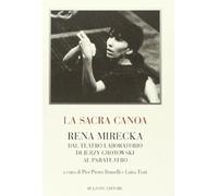 La sacra canoa. Rena Mirecka dal laboratorio di Jerzy Grotowski al parateatro