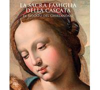 La sacra famiglia della Cascata di Ridolfo del Ghirlandaio. Ediz. illustrata