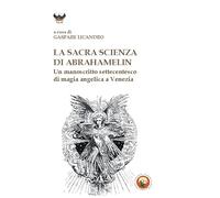 La sacra scienza di Abrahamelin. Un manoscritto settecentesco di magia angelica a Venezia