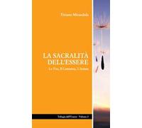 La sacralità dell’essere. La vita, il cammino, l'anima