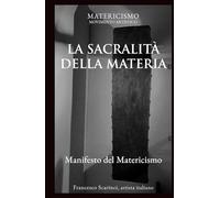 LA SACRALITÀ DELLA MATERIA: Manifesto del Matericismo