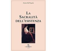 La sacralità dell'esistenza [Paperback] [Mar 01, 2020] Dell'Aquila, Nicola