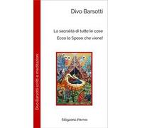 La sacralità di tutte le cose. Ecco lo sposo che viene!