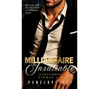 LA SAGA COMPLÈTE DU MILLIARDAIRE INSATIABLE: Dark steamy billionaire romance, Age gap, Kidnappée par un milliardaire, Morally gray hero, Heureuse fin