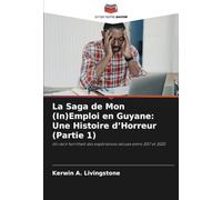 La Saga de Mon (In)Emploi en Guyane: Une Histoire d’Horreur (Partie 1): Un récit horrifiant des expériences vécues entre 2017 et 2020