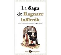 La Saga de Ragnarr Lodbrok: Suivi du Dit des fils de Ragnarr et du Chant de Kraka