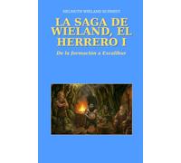 LA SAGA DE WIELAND, EL HERRERO I: De la formación a Excalibur: 1