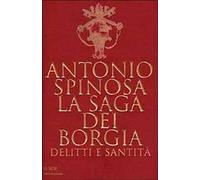 La saga dei Borgia. Delitti e santità