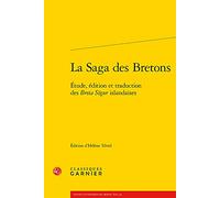 La Saga des Bretons: Etude, édition et traduction des Breta Sögur islandaises