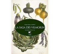 La saga des Vilmorin: Grainiers depuis 1774
