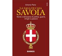 LA SAGA DI CASA SAVOIA - PARISI ANTONIO - DIARKOS