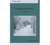 LA SAGA DI PISCHIALTA: Storia sociale e antropologica di una società che non esiste più. Volume I: Vol. 1