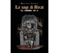 La saga di Rocai - La solitudine del re di Matteo Sanesi, 2020, Youcanprint