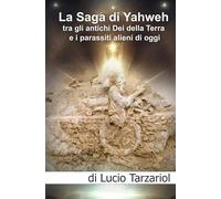 La Saga di Yahweh tra gli antichi Dei della Terra e i parassiti alieni di oggi: “Interazione e manipolazione aliena sul pianeta Terra”