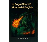 La Saga Glitch: El Mundo del Elegido: 1