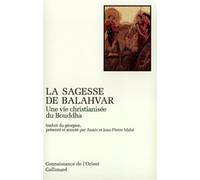 La sagesse de Balahvar: Une vie christianisée du Bouddha