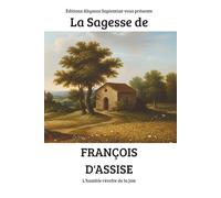 La Sagesse de François d'Assise : L'humble révolte de la joie