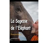LA SAGESSE DE L'ELEPHANT: Pleine conscience, méditation et lâcher-prise pour réduire le stress et retrouver la paix intérieure