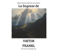 La Sagesse de Viktor Frankl : Dire oui à la vie malgré tout