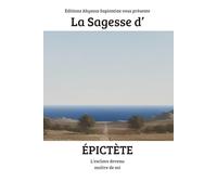 La Sagesse d'Épictète : L'esclave devenu maître de soi